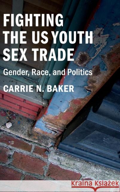 Fighting the Us Youth Sex Trade: Gender, Race, and Politics Carrie N. Baker 9781316510223 Cambridge University Press - książka