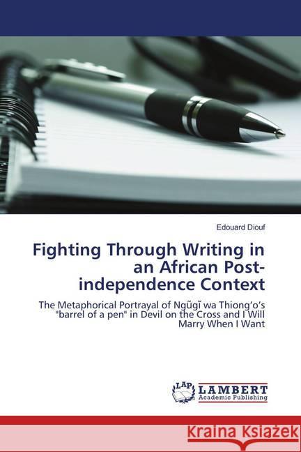 Fighting Through Writing in an African Post-independence Context : The Metaphorical Portrayal of Ng g wa Thiong'o's 
