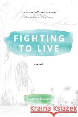 Fighting to Live: A Memoir Lisa Wuttunee 9781486622252 Word Alive Press - książka