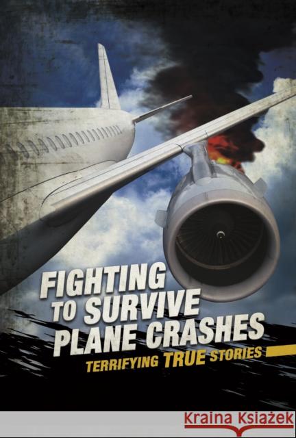 Fighting to Survive Plane Crashes: Terrifying True Stories Sean McCollum 9781474789370 Capstone Global Library Ltd - książka