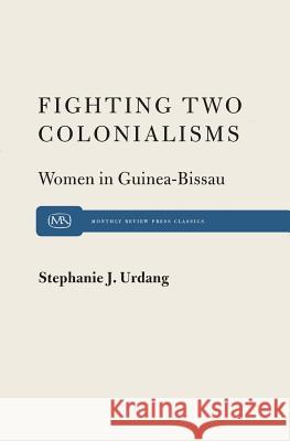 Fighting Two Colonialisms: Women in Guinea-Bissau Stephanie Urdang 9780853455240 Monthly Review Press,U.S. - książka