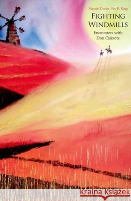 Fighting Windmills: Encounters with Don Quixote Manuel Duran Fay R. Rogg 9780300110227 Yale University Press - książka