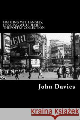 Fighting With Angels, Dancing With Devils: The Poetry Collection. John Davies 9781722779719 Createspace Independent Publishing Platform - książka