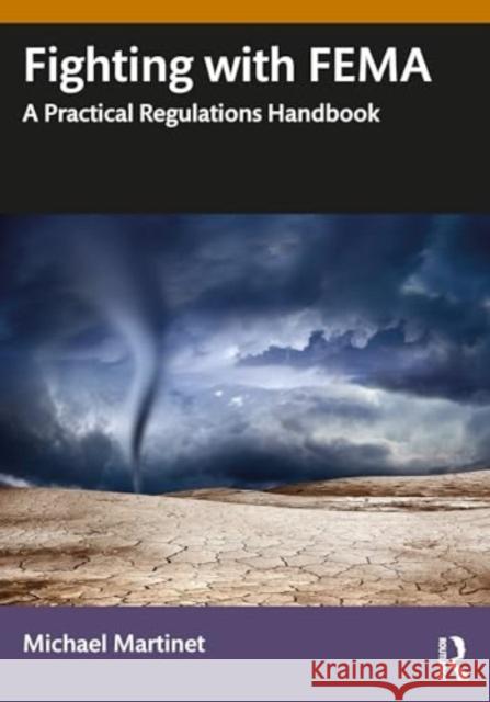 Fighting with Fema: A Practical Regulations Handbook Michael Martinet 9781032770338 Routledge - książka