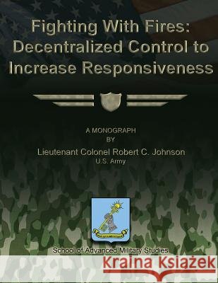 Fighting With Fires - Decentralize Control to Increase Responsiveness Johnson, Robert C. 9781479214907 Createspace - książka