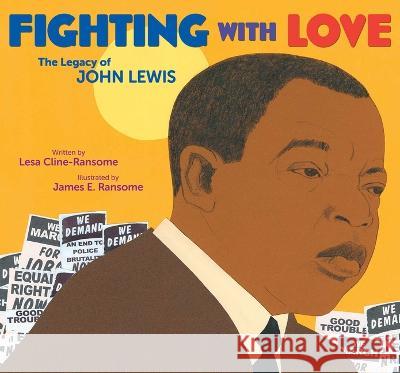 Fighting with Love: The Legacy of John Lewis Lesa Cline-Ransome James E. Ransome 9781534496620 Simon & Schuster/Paula Wiseman Books - książka