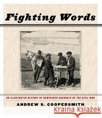 Fighting Words: An Illustrated History of Newspaper Accounts of the Civil War Andrew S. Coopersmith 9781595581419 New Press - książka