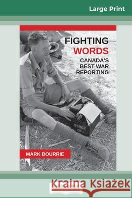 Fighting Words: Canada's Best War Reporting (16pt Large Print Edition) Mark Bourrie 9780369325884 ReadHowYouWant - książka