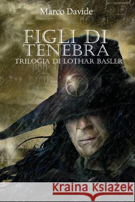 Figli Di Tenebra: Trilogia Di Lothar Basler 3 Marco Davide 9781542357425 Createspace Independent Publishing Platform - książka