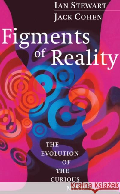 Figments of Reality: The Evolution of the Curious Mind Stewart, Ian 9780521571555 Cambridge University Press - książka