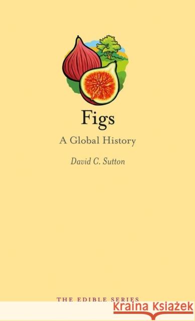 Figs: A Global History David Sutton 9781780233499 Reaktion Books - książka