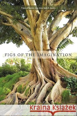 Figs of the Imagination: Tales of Bairns, Wee Men, Lads and Lassies Alan J. Yates 9781426932267 Trafford Publishing - książka