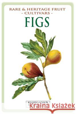 Figs: Rare and Heritage Fruit Cultivars #13 C. Thornton 9781925110128 Quillpen Pty Ltd T/A Leaves of Gold Press - książka