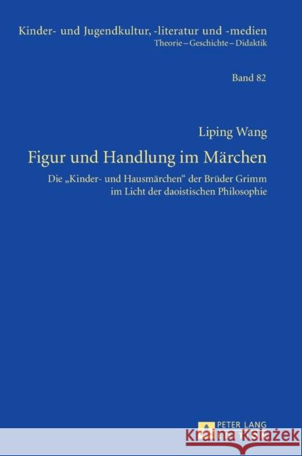 Figur Und Handlung Im Maerchen: Die «Kinder- Und Hausmaerchen» Der Brueder Grimm Im Licht Der Daoistischen Philosophie Ewers-Uhlmann, Hans-Heino 9783631641125 Peter Lang Gmbh, Internationaler Verlag Der W - książka