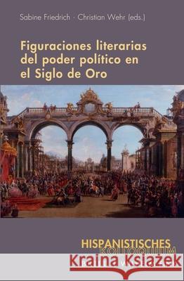 Figuraciones Literarias del Poder Politico En El Siglo de Oro Sabine Friedrich Christian Wehr 9783770564866 Brill Fink - książka