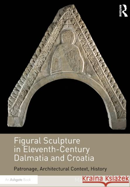 Figural Sculpture in Eleventh-Century Dalmatia and Croatia: Patronage, Architectural Context, History Magdalena Skoblar 9781032179384 Routledge - książka