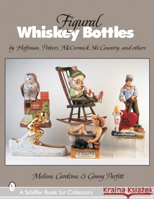 Figural Whiskey Bottles: by Hoffman, Lionstone, McCormick, Ski Country, and others Ginny Parfitt 9780764321696 Schiffer Publishing - książka