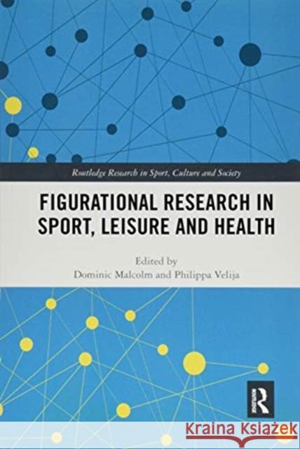 Figurational Research in Sport, Leisure and Health Dominic Malcolm Philippa Velija 9780367499273 Routledge - książka