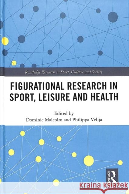 Figurational Research in Sport, Leisure and Health Dominic Malcolm Philippa Velija 9781138708259 Routledge - książka