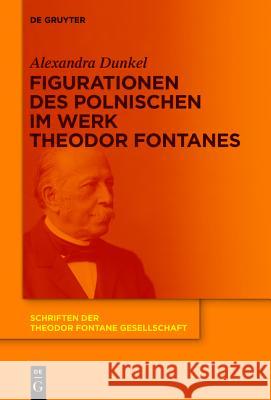 Figurationen des Polnischen im Werk Theodor Fontanes Dunkel, Alexandra 9783110425840 De Gruyter - książka