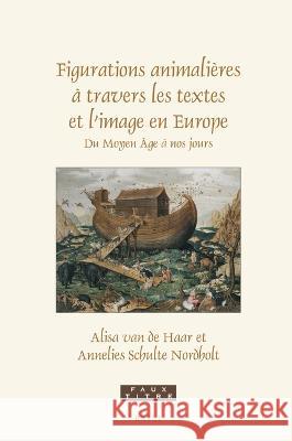 Figurations Animalières À Travers Les Textes Et l'Image En Europe: Du Moyen-Âge À Nos Jours Essais En Hommage À Paul J. Smith Van de Haar, Alisa 9789004472006 Brill - książka