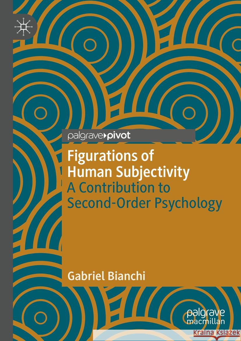 Figurations of Human Subjectivity: A Contribution to Second-Order Psychology Gabriel Bianchi 9783031191916 Palgrave MacMillan - książka