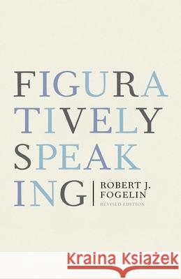 Figuratively Speaking: Revised Edition Fogelin, Robert J. 9780199739998  - książka