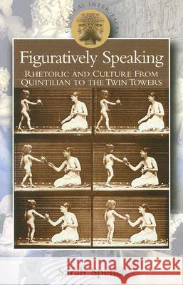 Figuratively Speaking: Rhetoric and Culture from Quintilian to the Twin Towers Spence, Sarah 9780715635131 Duckworth Publishing - książka