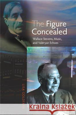 Figure Concealed : Wallace Stevens, Music & Valeryan Echoes Lisa Goldfarb 9781845194376  - książka