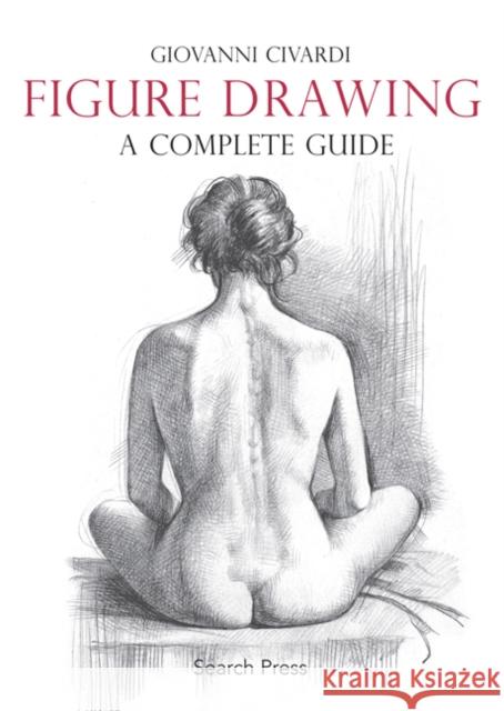 Figure Drawing: A Complete Guide Giovanni Civardi 9781782212799 Search Press Ltd - książka