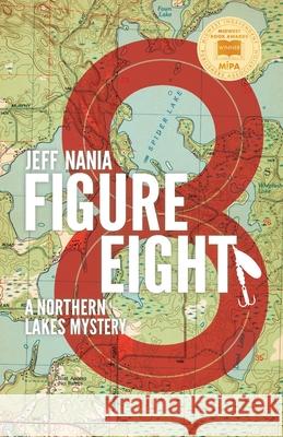 Figure Eight: A Northern Lakes Mystery Jeff Nania 9781960681065 Feet Wet Writing - książka