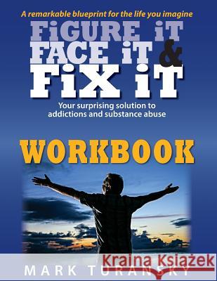 Figure it Face it & Fix it Workbook: Your surprising solution to addictions and substance abuse Turansky, Mark a. 9781508851042 Createspace Independent Publishing Platform - książka