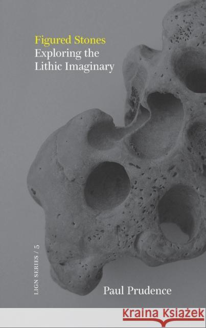 Figured Stones: Exploring the Lithic Imaginary Paul Prudence 9781916393578 Xylem Books - książka