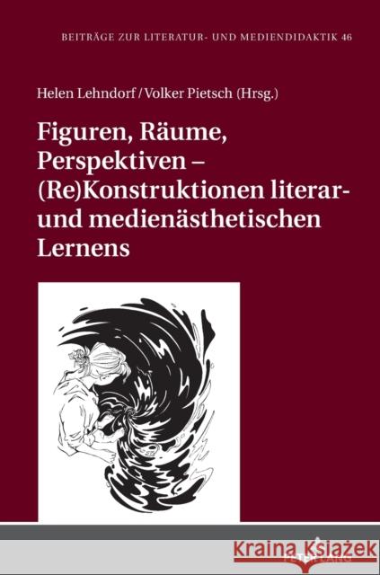 Figuren, Räume, Perspektiven - (Re)Konstruktionen literar- und medienästhetischen Lernens Pieper, Irene 9783631843819 Peter Lang D - książka