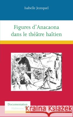 Figures d'Anacaona dans le théâtre haïtien Jezequel Isabelle 9782343113333 Editions L'Harmattan - książka