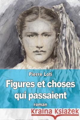 Figures et choses qui passaient Loti, Pierre 9781512187595 Createspace - książka