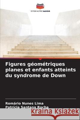 Figures geometriques planes et enfants atteints du syndrome de Down Romario Nunes Lima Patricia Santana Rocha  9786206124443 Editions Notre Savoir - książka