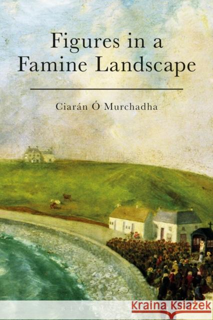 Figures in a Famine Landscape O Murchadha                              Ciaran O 9781472511553 Bloomsbury Academic - książka