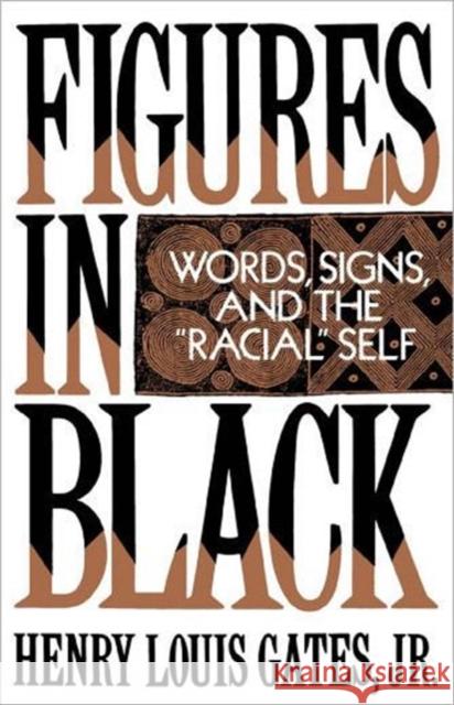 Figures in Black: Words, Signs, and the Racial Self Gates, Henry Louis 9780195060744 Oxford University Press - książka