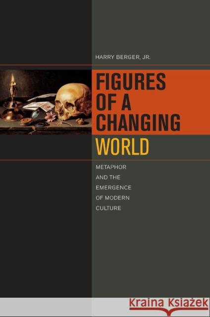 Figures of a Changing World: Metaphor and the Emergence of Modern Culture Berger, Harry 9780823257478 Fordham University Press - książka