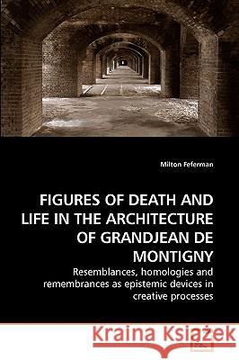 Figures of Death and Life in the Architecture of Grandjean de Montigny Milton Feferman 9783639212600 VDM Verlag - książka