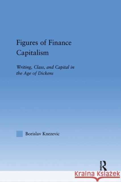 Figures of Finance Capitalism: Writing, Class and Capital in Mid-Victorian Narratives Borislav Knezevic 9781138868632 Routledge - książka