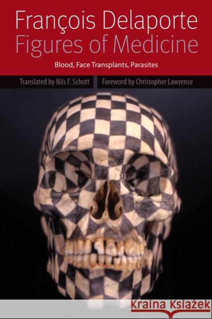 Figures of Medicine: Blood, Face Transplants, Parasites Delaporte, François 9780823244447 Fordham University Press - książka