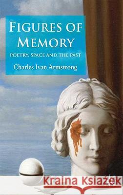 Figures of Memory: Poetry, Space, and the Past Armstrong, C. 9780230223530 Palgrave MacMillan - książka