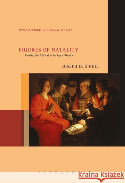 Figures of Natality: Reading the Political in the Age of Goethe Joseph D. O 9781501315022 Bloomsbury Academic - książka