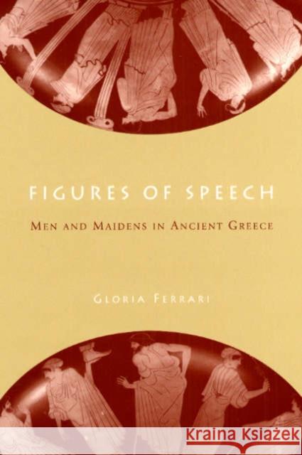 Figures of Speech: Men and Maidens in Ancient Greece University of Chicago Press              Gloria Ferrari 9780226244365 University of Chicago Press - książka