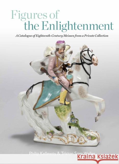 Figures of the Enlightenment: A Catalogue of Eighteenth-century Meissen from a Private Collection Philip Kelleway 9781913491857 Unicorn Publishing Group - książka