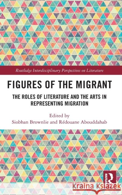 Figures of the Migrant: The Roles of Literature and the Arts in Representing Migration Siobhan Brownlie R 9781032008806 Routledge - książka