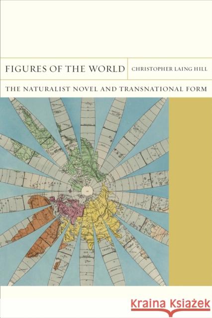 Figures of the World: The Naturalist Novel and Transnational Form Christopher Laing Hill 9780810142145 Northwestern University Press - książka