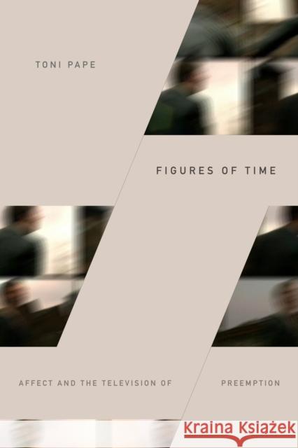 Figures of Time: Affect and the Television of Preemption Toni Pape 9781478003731 Duke University Press - książka